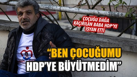 "Ben çocuğumu HDP'ye büyütmedim"