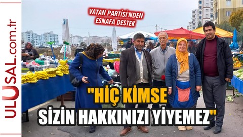 Vatan Partisi'nden eylemdeki esnafa destek: ''Hiç kimse sizin hakkınızı yiyemez''