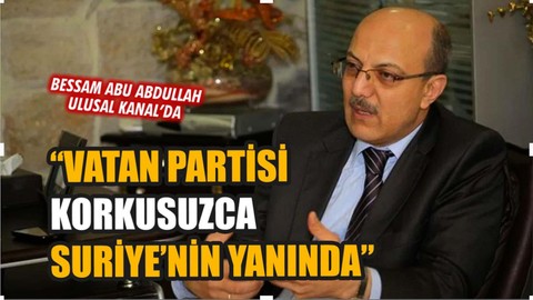 Bessam Abu Abdullah: "Vatan Partisi korkusuzca Suriye'nin yanında"