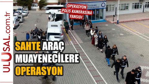 Sahte araç muayenecilere operasyon