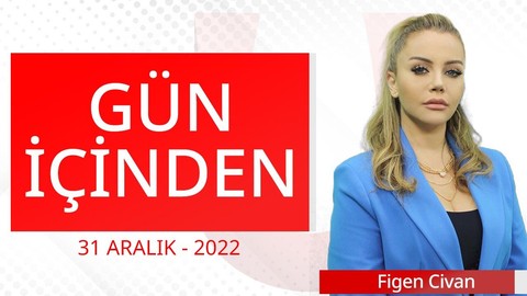 Gün İçinden - 31 Aralık 2022 - Figen Civan - Ender Demirtaş