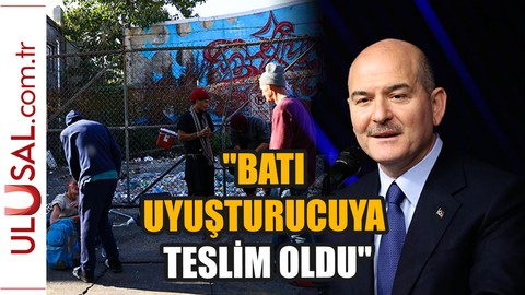 Soylu: "Batı uyuşturucuya teslim oldu"