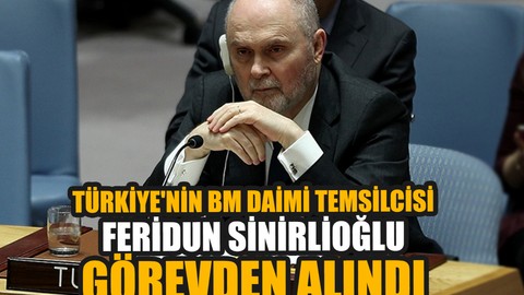 Feridun Sinirlioğlu görevden alındı