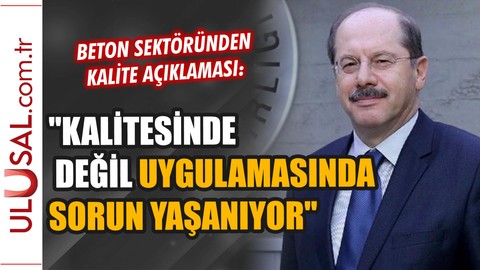 "Betonun kalitesinde değil uygulamasında sorun yaşanıyor"