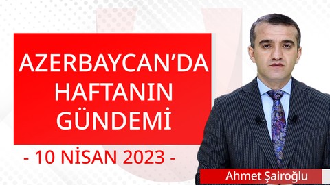 Azerbaycan Gündemi   - 10 Nisan 2023
