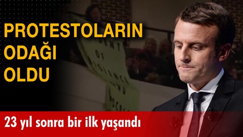 Macron protestoların odağı oldu