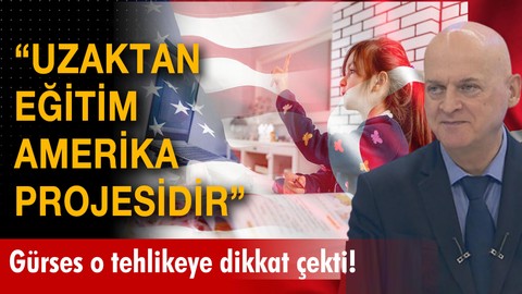 "Uzaktan eğitim ABD projesidir"