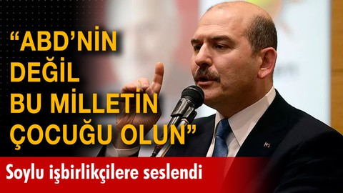 Bakan Soylu işbirlikçilere seslendi: "ABD'nin değil bu milletin çocuğu olun"