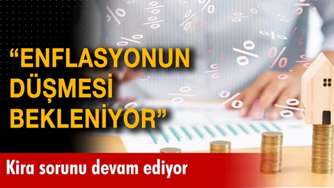 "Enflasyonun düşmesi bekleniyor"