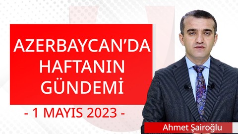 Azerbaycan Gündemi   - 1 Mayıs 2023