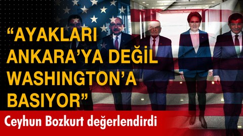 "Ayakları Ankara'ya değil Washington'a basıyor"