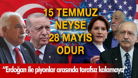 15 Temmuz neyse 28 Mayıs odur