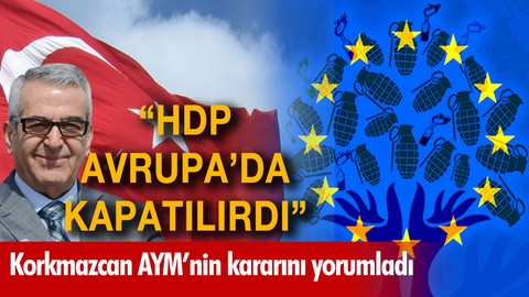 "Bu dava Avrupa'da açılsaydı HDP çoktan kapatılırdı"