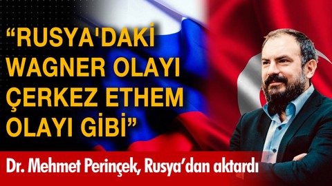 "Rusya'daki Wagner olayı Çerkez Ethem olayı gibi"