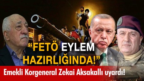 Emekli Korgeneral Zekai Aksakallı uyardı: "FETÖ eylem hazırlığında!"