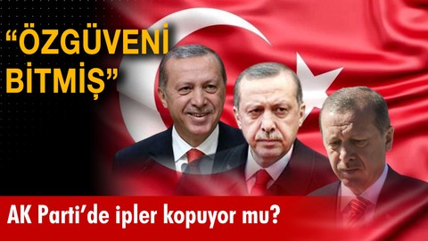 "Erdoğan'ın özgüveni bitmiş!"