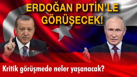 Erdoğan Putin'le görüşecek!