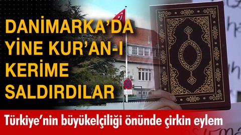 Danimarka'da yine Kur'an-ı Kerim'e saldırdılar! Türkiye'nin Kophenag Büyükelçiliği önünde çirkin saldırı