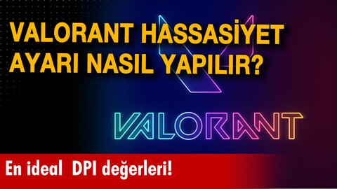 Valorant hassasiyet ayarı nasıl yapılır? Valorant DPI ayarı değiştirme!