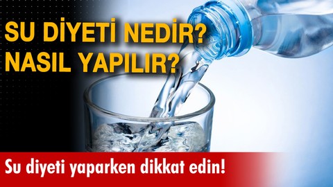 Su diyeti nedir? Su diyeti nasıl yapılır? Su diyeti kaç gün yapılır?
