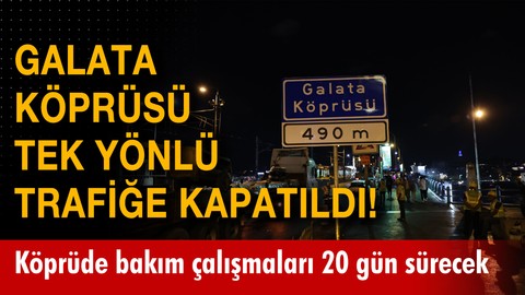 Galata Köprüsü tek yönlü trafiğe kapatıldı! Köprüde bakım çalışmaları 20 gün sürecek