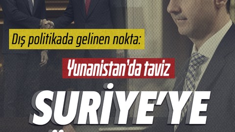 Dış politikada gelinen nokta: Yunanistan'da taviz Suriye'de düşmanlık