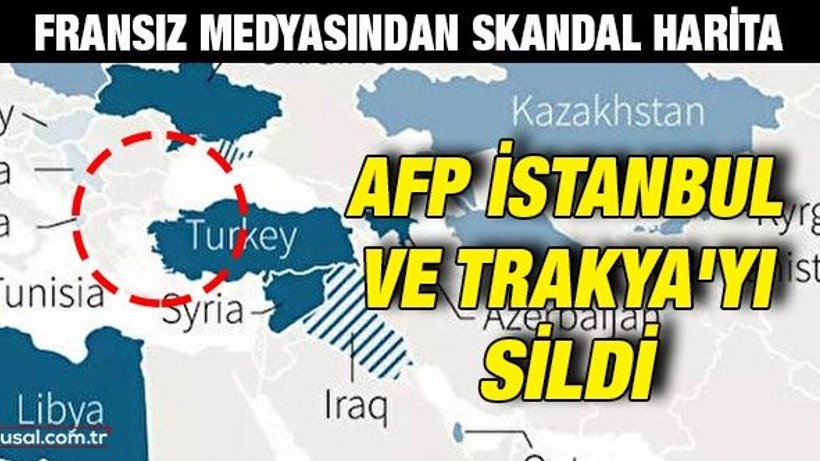 Fransız medyasından skandal harita: AFP İstanbul ve Trakya'yı sildi